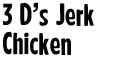 3 D's Jerk Chicken menu and coupons